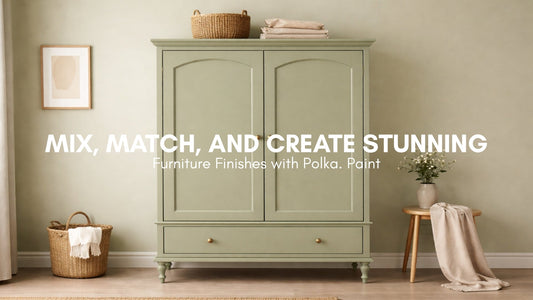 Mix, Match, and Create Stunning Furniture Finishes with Polka. Paint